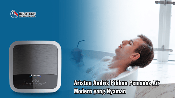 Ariston Andris Pilihan Pemanas Air Modern yang Nyaman Indotechenergipersada.com