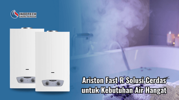 Ariston Fast R Solusi Cerdas untuk Kebutuhan Air Hangat Indotechenergipersada.com
