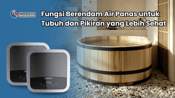 Fungsi Berendam Air Panas untuk Tubuh dan Pikiran yang Lebih Sehat Indotechenergipersada.com