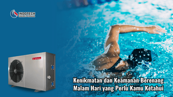 Kenikmatan dan Keamanan Berenang Malam Hari yang Perlu Kamu Ketahui Indotechenergipersada.com