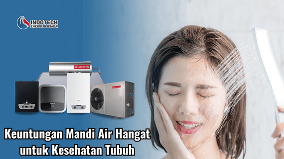 Keuntungan Mandi Air Hangat untuk Kesehatan Tubuh Indotechenergipersada.com