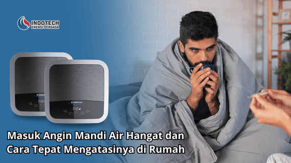Masuk Angin Mandi Air Hangat dan Cara Tepat Mengatasinya di Rumah Indotechenergipersada.com