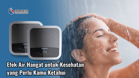 Efek Air Hangat untuk Kesehatan yang Perlu Kamu Ketahui Indotechenergipersada.com