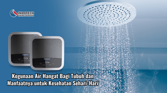 Kegunaan Air Hangat Bagi Tubuh dan Manfaatnya untuk Kesehatan Sehari-Hari Indotechenergipersada.com