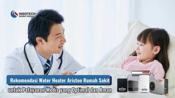 Rekomendasi Water Heater Ariston Rumah Sakit untuk Pelayanan Medis yang Optimal dan Aman Indotechenergipersada.com