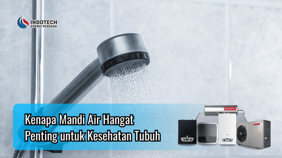 Kenapa Mandi Air Hangat Penting untuk Kesehatan Tubuh Indotechenergipersada.com