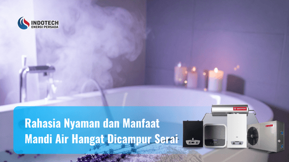 Rahasia Nyaman dan Manfaat Mandi Air Hangat Dicampur Serai Indotechenergipersada.com