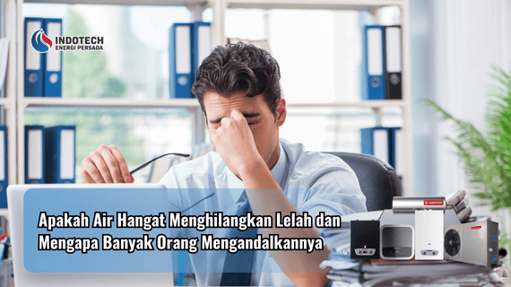 Apakah Air Hangat Menghilangkan Lelah dan Mengapa Banyak Orang Mengandalkannya Indotechenergipersada.com