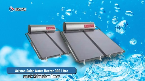 Ariston solar water heater 300 litre untuk kebutuhan besar dengan kapasitas air hangat yang cocok digunakan pada rumah modern dan keluarga besar.