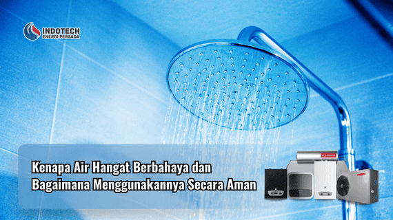 Kenapa Air Hangat Berbahaya dan Bagaimana Menggunakannya Secara Aman Indotechenergipersada.com