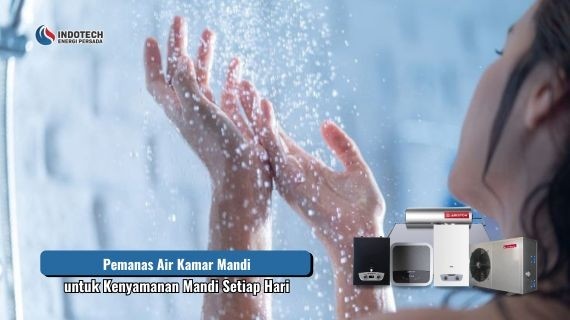 Pemanas Air Kamar Mandi untuk Kenyamanan Mandi Setiap Hari dengan sistem pemanas air modern yang menyediakan air hangat secara praktis, nyaman, dan efisien untuk kebutuhan keluarga di rumah.