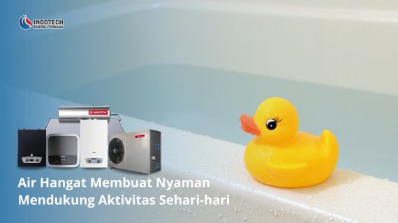 Air hangat membuat nyaman mendukung aktivitas sehari-hari dengan memberikan kemudahan, kenyamanan, dan membantu memenuhi berbagai kebutuhan rumah secara lebih praktis.