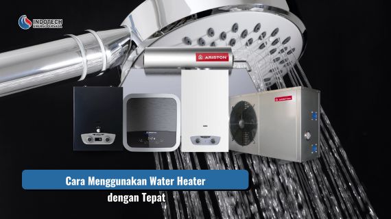 Cara Menggunakan Water Heater dengan Tepat untuk menikmati air hangat secara aman dan nyaman dalam aktivitas sehari hari