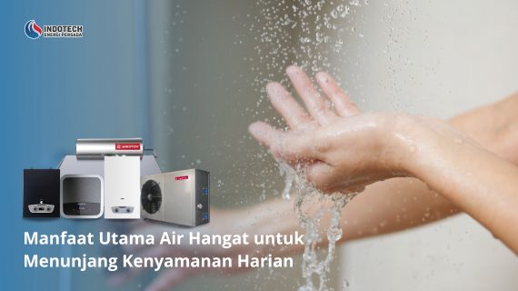 Manfaat utama air hangat untuk menunjang kenyamanan harian membantu memberikan rasa nyaman, mendukung berbagai aktivitas di rumah, dan membuat penggunaan air hangat lebih praktis setiap hari.