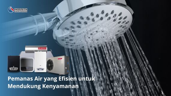 Pemanas air yang efisien untuk mendukung kenyamanan membantu menyediakan air hangat secara optimal dengan penggunaan energi yang lebih hemat sesuai kebutuhan sehari-hari.