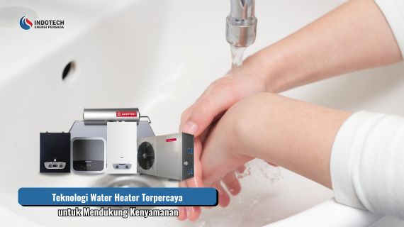 Teknologi water heater terpercaya untuk mendukung kenyamanan menghadirkan sistem pemanas air yang efisien, aman, dan mampu menyediakan air hangat secara optimal untuk kebutuhan sehari-hari.