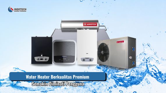 Water heater berkualitas premium semakin diminati pengguna karena menawarkan kenyamanan, efisiensi, dan performa yang andal untuk kebutuhan air panas.