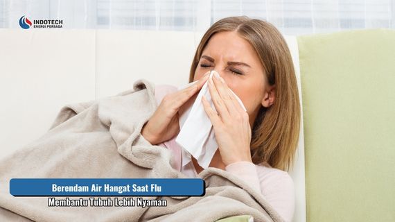 Berendam air hangat saat flu untuk membantu tubuh terasa lebih nyaman, rileks, dan hangat.