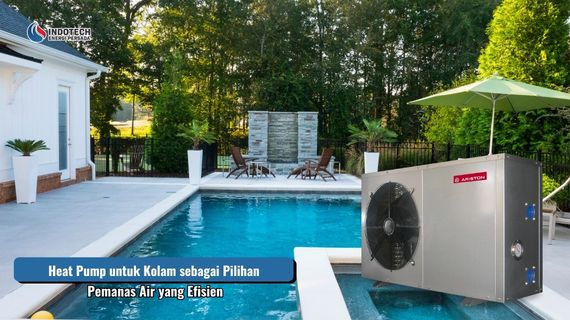 Heat pump untuk kolam sebagai pilihan pemanas air yang efisien untuk membantu menjaga suhu air tetap nyaman saat berenang.
