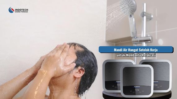 Mandi air hangat setelah kerja untuk membantu tubuh lebih rileks, nyaman, dan segar setelah menjalani aktivitas seharian.