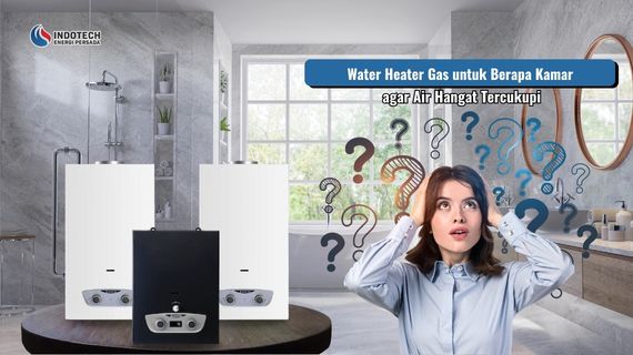 Water heater gas untuk beberapa kamar agar kebutuhan air hangat tercukupi dengan kapasitas pemanas yang sesuai penggunaan.